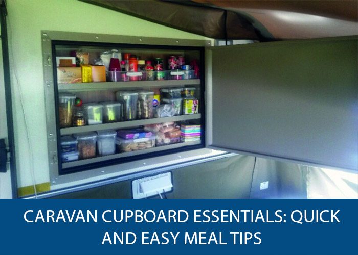 Caravan Cupboard Essentials Quick And Easy Meal Tips Caravan Accessories
