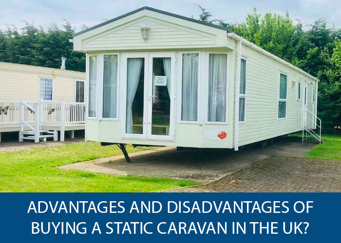 What are the Advantages and Disadvantages of Buying a Static Caravan on